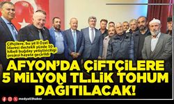 Afyon’da çiftçilere 5 Milyon TL.lik tohum dağıtılacak!