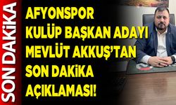 Afyonspor Kulüp Başkan adayı Mevlüt Akkuş’tan son dakika açıklaması!