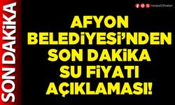 Afyon Belediyesi’nden son dakika su fiyatı açıklaması!