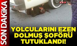 Yolcularını ezen dolmuş şoförü tutuklandı!