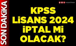 KPSS lisans 2024 iptal mi olacak?