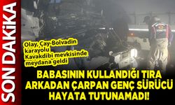 Babasının kullandığı tıra arkadan çarpan genç sürücü hayata tutunamadı!