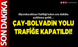 Çay-Bolvadin yolu trafiğe kapatıldı!