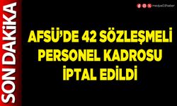 AFSÜ’de 42 sözleşmeli personel kadrosu iptal edildi