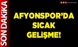 Afyonspor’da sıcak gelişme!