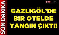 Gazlıgöl’de bir otelde yangın çıktı!