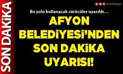 Afyon Belediyesi’nden son dakika uyarısı!