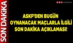 ASKF’den bugün  oynanacak maçlarla ilgili son dakika açıklaması!