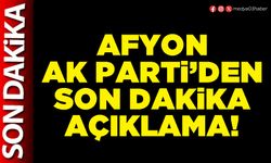 Afyon AK Parti’den son dakika açıklama!