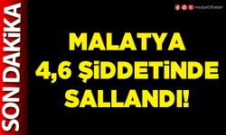 Malatya 4,6 şiddetinde sallandı!