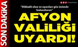 Afyon Valiliği uyardı!