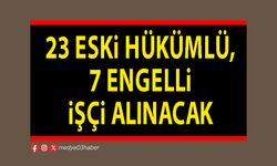 23 eski hükümlü, 7 engelli işçi alınacak