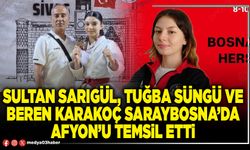 Sultan Sarıgül, Tuğba Süngü ve Beren Karakoç Saraybosna’da Afyon’u temsil etti