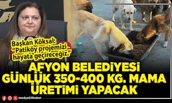 Afyon Belediyesi günlük 350-400 kg. mama üretimi yapacak