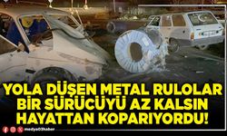 Yola düşen metal rulolar bir sürücüyü az kalsın hayattan koparıyordu!