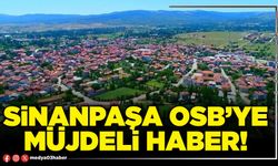 Sinanpaşa OSB’ye müjdeli haber!