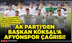 AK Parti’den Başkan Köksal’a Afyonspor çağrısı!