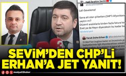 Sevim’den CHP’li Erhan’a jet yanıt!