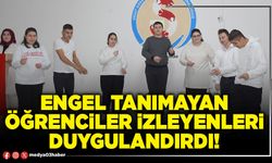 Engel tanımayan öğrenciler izleyenleri duygulandırdı!