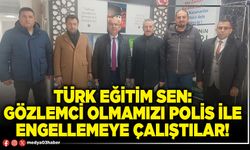 Türk Eğitim Sen: Gözlemci olmamızı Polis ile engellemeye çalıştılar!