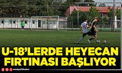 U-18’lerde heyecan fırtınası başlıyor