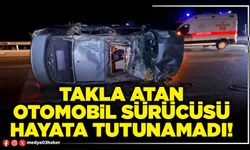 Takla atan otomobil sürücüsü hayata tutunamadı!