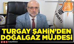 Turgay Şahin’den doğalgaz müjdesi