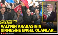 Vali’nin arabasının girmesine engel olanlar…