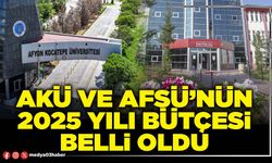 AKÜ ve AFSÜ’nün 2025 yılı bütçesi belli oldu