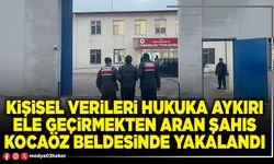 Kişisel verileri hukuka aykırı ele geçirmekten aran şahıs Kocaöz beldesinde yakalandı