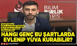 Hangi genç bu şartlarda evlenip yuva kurabilir?