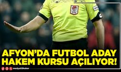 Afyon’da futbol aday hakem kursu açılıyor!