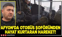 Afyon’da otobüs şoföründen hayat kurtaran hareket!