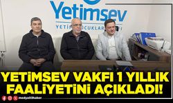 YETİMSEV Vakfı 1 yıllık faaliyetini açıkladı!