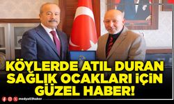 Köylerde atıl duran Sağlık Ocakları için güzel haber!