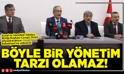 Böyle bir yönetim tarzı olamaz!