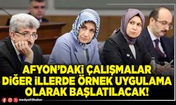 Afyon’daki çalışmalar diğer illerde örnek uygulama olarak başlatılacak!