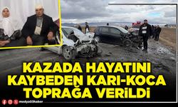 Kazada hayatını kaybeden karı-koca toprağa verildi