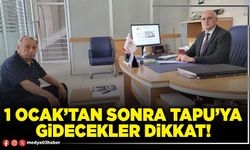 1 Ocak’tan sonra Tapu’ya gidecekler dikkat!