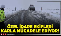 Özel İdare ekipleri karla mücadele ediyor!