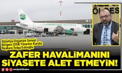 Zafer havalimanını siyasete alet etmeyin!