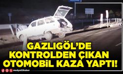 Gazlıgöl’de kontrolden çıkan otomobil kaza yaptı!