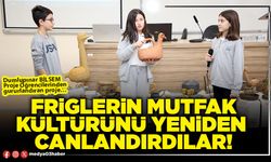 Friglerin mutfak kültürünü yeniden canlandırdılar!