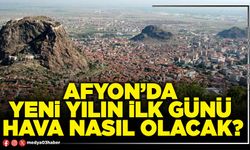 Afyon’da yeni yılın ilk günü hava nasıl olacak?