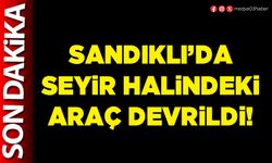 Sandıklı’da seyir halindeki araç devrildi!