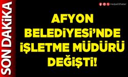 Afyon Belediyesi’nde İşletme Müdürü değişti!