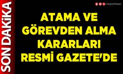 Atama ve görevden alma kararları Resmi Gazete'de