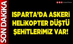 Isparta’da askeri helikopter düştü şehitlerimiz var!