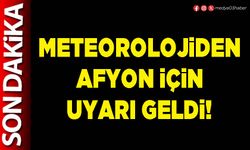 Meteorolojiden Afyon için uyarı geldi!