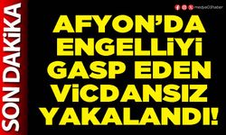 Afyon’da engelliyi gasp eden vicdansız yakalandı!